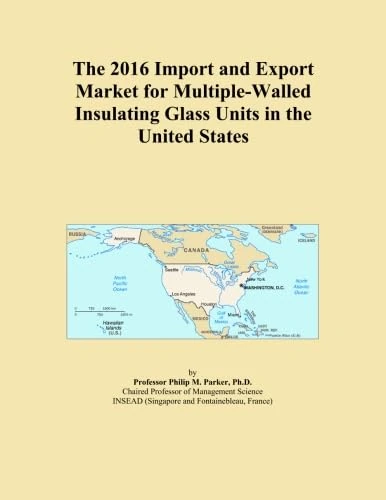 The 2016 Import and Export Market for Multiple-Walled Insulating Glass Units in the United States