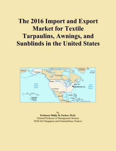 The 2016 Import and Export Market for Textile Tarpaulins, Awnings, and Sunblinds in the United States