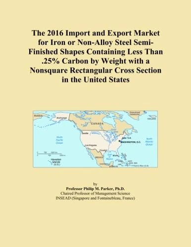 The 2016 Import and Export Market for Iron or Non-Alloy Steel Semi-Finished Shapes Containing Less Than .25% Carbon by Weight with a Nonsquare Rectangular Cross Section in the United States