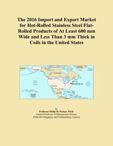 The 2016 Import and Export Market for Hot-Rolled Stainless Steel Flat-Rolled Products of At Least 600 mm Wide and Less Than 3 mm Thick in Coils in the United States