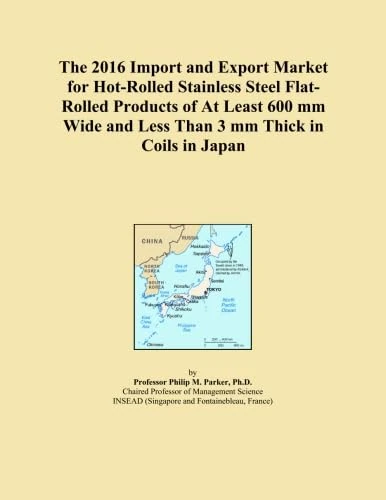 The 2016 Import and Export Market for Hot-Rolled Stainless Steel Flat-Rolled Products of At Least 600 mm Wide and Less Than 3 mm Thick in Coils in Japan
