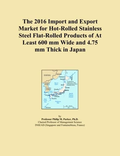 The 2016 Import and Export Market for Hot-Rolled Stainless Steel Flat-Rolled Products of At Least 600 mm Wide and 4.75 mm Thick in Japan