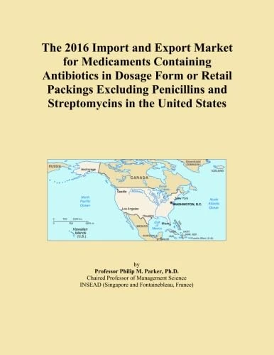 The 2016 Import and Export Market for Medicaments Containing Antibiotics in Dosage Form or Retail Packings Excluding Penicillins and Streptomycins in the United States