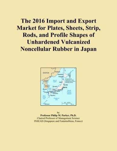 The 2016 Import and Export Market for Plates, Sheets, Strip, Rods, and Profile Shapes of Unhardened Vulcanized Noncellular Rubber in Japan