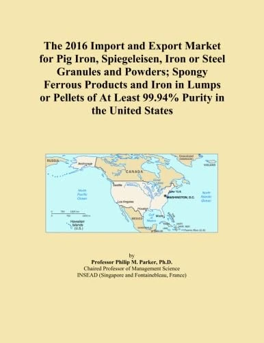 The 2016 Import and Export Market for Pig Iron, Spiegeleisen, Iron or Steel Granules and Powders; Spongy Ferrous Products and Iron in Lumps or Pellets of At Least 99.94% Purity in the United States