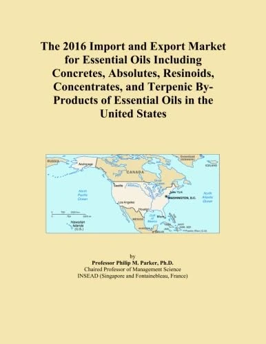 The 2016 Import and Export Market for Essential Oils Including Concretes, Absolutes, Resinoids, Concentrates, and Terpenic By-Products of Essential Oils in the United States