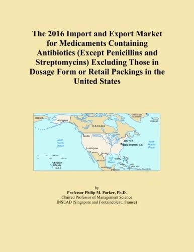 The 2016 Import and Export Market for Medicaments Containing Antibiotics (Except Penicillins and Streptomycins) Excluding Those in Dosage Form or Retail Packings in the United States