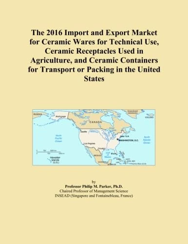The 2016 Import and Export Market for Ceramic Wares for Technical Use, Ceramic Receptacles Used in Agriculture, and Ceramic Containers for Transport or Packing in the United States