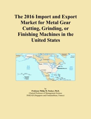 The 2016 Import and Export Market for Metal Gear Cutting, Grinding, or Finishing Machines in the United States