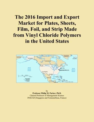 The 2016 Import and Export Market for Plates, Sheets, Film, Foil, and Strip Made from Vinyl Chloride Polymers in the United States