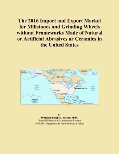 The 2016 Import and Export Market for Millstones and Grinding Wheels without Frameworks Made of Natural or Artificial Abrasives or Ceramics in the United States