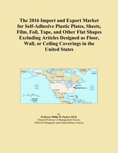 The 2016 Import and Export Market for Self-Adhesive Plastic Plates, Sheets, Film, Foil, Tape, and Other Flat Shapes Excluding Articles Designed as ... or Ceiling Coverings in the United States