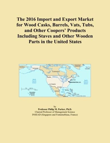 The 2016 Import and Export Market for Wood Casks, Barrels, Vats, Tubs, and Other Coopers' Products Including Staves and Other Wooden Parts in the United States