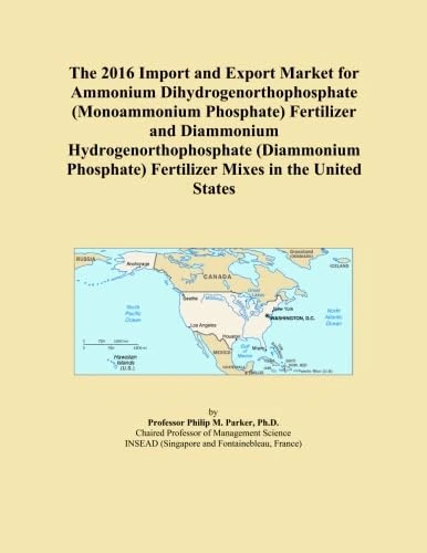 The 2016 Import and Export Market for Ammonium Dihydrogenorthophosphate (Monoammonium Phosphate) Fertilizer and Diammonium Hydrogenorthophosphate ... Fertilizer Mixes in the United States