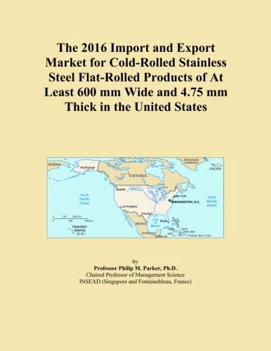 The 2016 Import and Export Market for Cold-Rolled Stainless Steel Flat-Rolled Products of At Least 600 mm Wide and 4.75 mm Thick in the United States