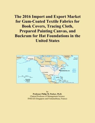 The 2016 Import and Export Market for Gum-Coated Textile Fabrics for Book Covers, Tracing Cloth, Prepared Painting Canvas, and Buckram for Hat Foundations in the United States