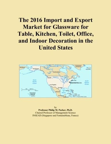 The 2016 Import and Export Market for Glassware for Table, Kitchen, Toilet, Office, and Indoor Decoration in the United States