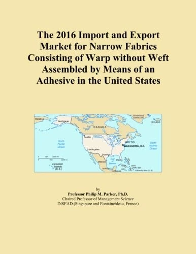 The 2016 Import and Export Market for Narrow Fabrics Consisting of Warp without Weft Assembled by Means of an Adhesive in the United States