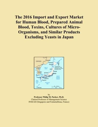The 2016 Import and Export Market for Human Blood, Prepared Animal Blood, Toxins, Cultures of Micro-Organisms, and Similar Products Excluding Yeasts in Japan