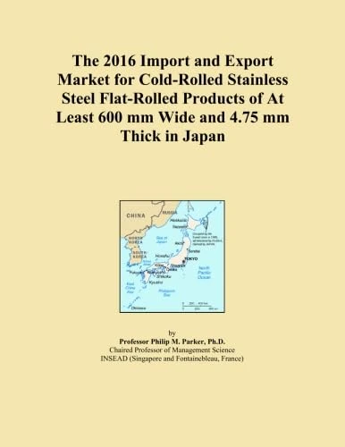 The 2016 Import and Export Market for Cold-Rolled Stainless Steel Flat-Rolled Products of At Least 600 mm Wide and 4.75 mm Thick in Japan