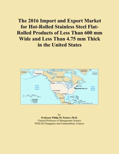 The 2016 Import and Export Market for Hot-Rolled Stainless Steel Flat-Rolled Products of Less Than 600 mm Wide and Less Than 4.75 mm Thick in the United States