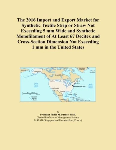 The 2016 Import and Export Market for Synthetic Textile Strip or Straw Not Exceeding 5 mm Wide and Synthetic Monofilament of At Least 67 Decitex and ... Not Exceeding 1 mm in the United States