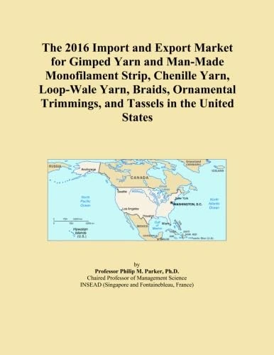 The 2016 Import and Export Market for Gimped Yarn and Man-Made Monofilament Strip, Chenille Yarn, Loop-Wale Yarn, Braids, Ornamental Trimmings, and Tassels in the United States