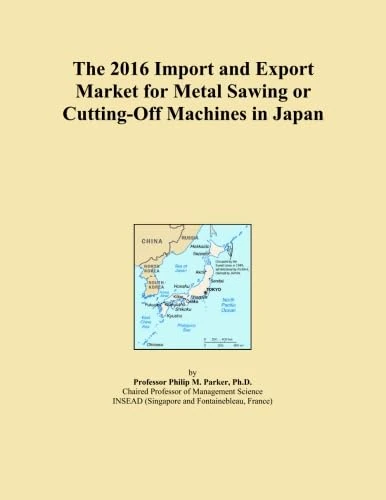 The 2016 Import and Export Market for Metal Sawing or Cutting-Off Machines in Japan
