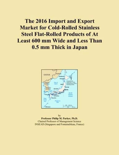 The 2016 Import and Export Market for Cold-Rolled Stainless Steel Flat-Rolled Products of At Least 600 mm Wide and Less Than 0.5 mm Thick in Japan