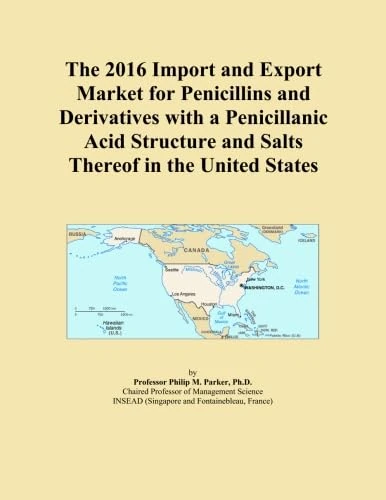 The 2016 Import and Export Market for Penicillins and Derivatives with a Penicillanic Acid Structure and Salts Thereof in the United States