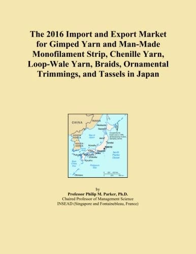 The 2016 Import and Export Market for Gimped Yarn and Man-Made Monofilament Strip, Chenille Yarn, Loop-Wale Yarn, Braids, Ornamental Trimmings, and Tassels in Japan