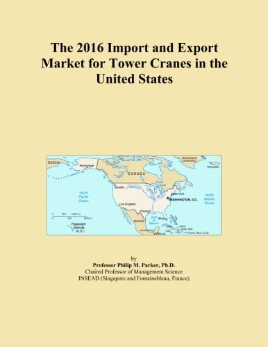 The 2016 Import and Export Market for Tower Cranes in the United States
