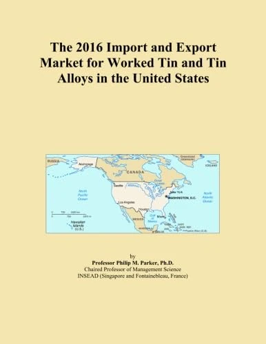 The 2016 Import and Export Market for Worked Tin and Tin Alloys in the United States