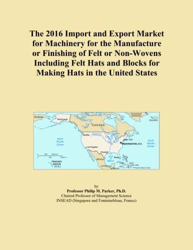The 2016 Import and Export Market for Machinery for the Manufacture or Finishing of Felt or Non-Wovens Including Felt Hats and Blocks for Making Hats in the United States