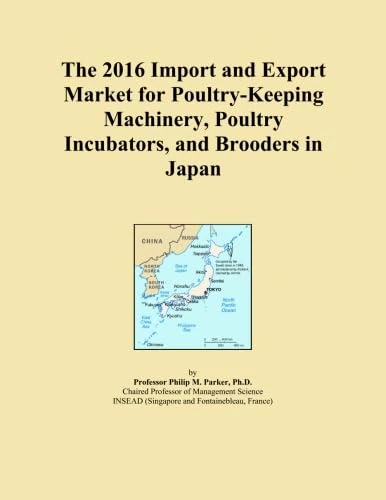 The 2016 Import and Export Market for Poultry-Keeping Machinery, Poultry Incubators, and Brooders in Japan