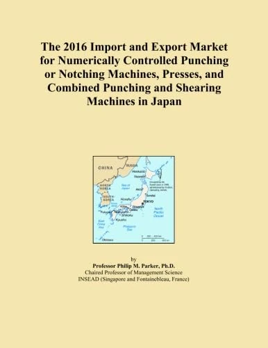 The 2016 Import and Export Market for Numerically Controlled Punching or Notching Machines, Presses, and Combined Punching and Shearing Machines in Japan