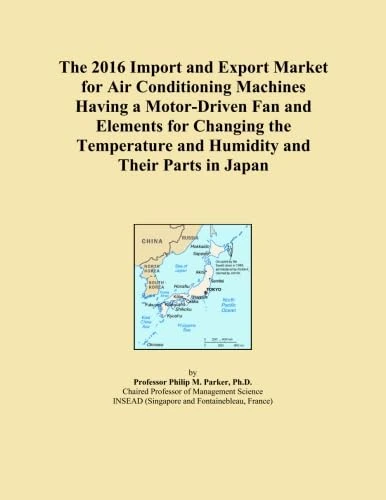 The 2016 Import and Export Market for Air Conditioning Machines Having a Motor-Driven Fan and Elements for Changing the Temperature and Humidity and Their Parts in Japan