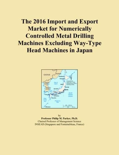 The 2016 Import and Export Market for Numerically Controlled Metal Drilling Machines Excluding Way-Type Head Machines in Japan