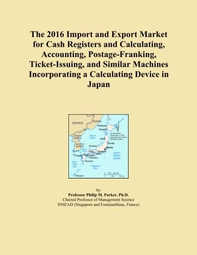 The 2016 Import and Export Market for Cash Registers and Calculating, Accounting, Postage-Franking, Ticket-Issuing, and Similar Machines Incorporating a Calculating Device in Japan