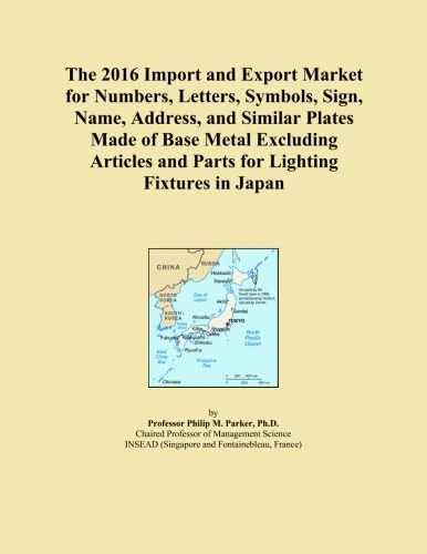 The 2016 Import and Export Market for Numbers, Letters, Symbols, Sign, Name, Address, and Similar Plates Made of Base Metal Excluding Articles and Parts for Lighting Fixtures in Japan