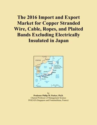 The 2016 Import and Export Market for Copper Stranded Wire, Cable, Ropes, and Plaited Bands Excluding Electrically Insulated in Japan
