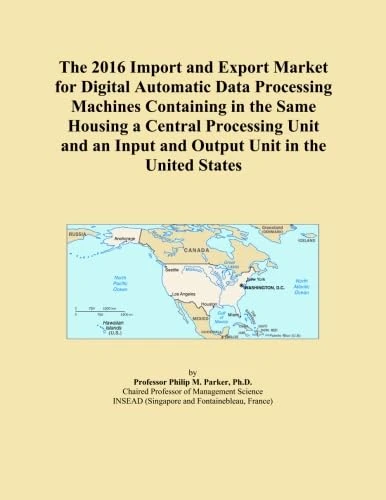 The 2016 Import and Export Market for Digital Automatic Data Processing Machines Containing in the Same Housing a Central Processing Unit and an Input and Output Unit in the United States