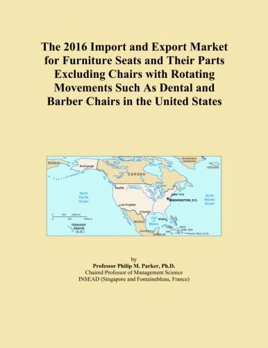 The 2016 Import and Export Market for Furniture Seats and Their Parts Excluding Chairs with Rotating Movements Such As Dental and Barber Chairs in the United States