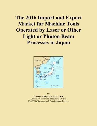 The 2016 Import and Export Market for Machine Tools Operated by Laser or Other Light or Photon Beam Processes in Japan