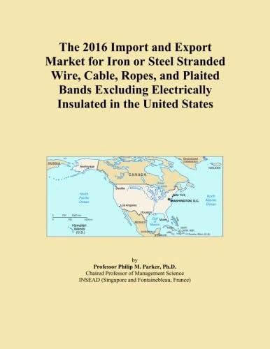The 2016 Import and Export Market for Iron or Steel Stranded Wire, Cable, Ropes, and Plaited Bands Excluding Electrically Insulated in the United States