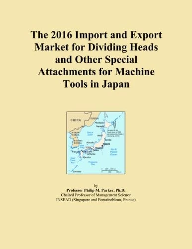 The 2016 Import and Export Market for Dividing Heads and Other Special Attachments for Machine Tools in Japan