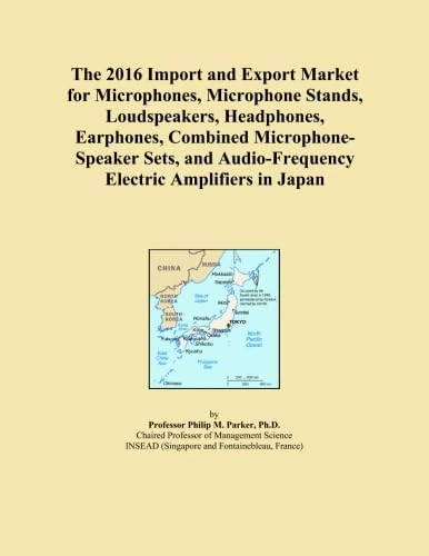 The 2016 Import and Export Market for Microphones, Microphone Stands, Loudspeakers, Headphones, Earphones, Combined Microphone-Speaker Sets, and Audio-Frequency Electric Amplifiers in Japan