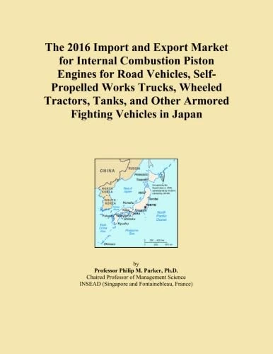 The 2016 Import and Export Market for Internal Combustion Piston Engines for Road Vehicles, Self-Propelled Works Trucks, Wheeled Tractors, Tanks, and Other Armored Fighting Vehicles in Japan
