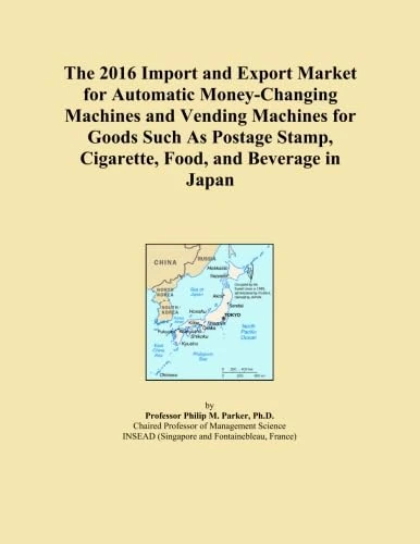 The 2016 Import and Export Market for Automatic Money-Changing Machines and Vending Machines for Goods Such As Postage Stamp, Cigarette, Food, and Beverage in Japan