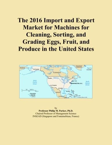 The 2016 Import and Export Market for Machines for Cleaning, Sorting, and Grading Eggs, Fruit, and Produce in the United States